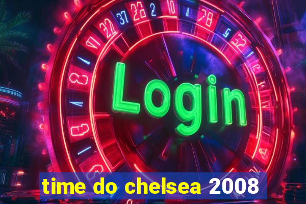 time do chelsea 2008